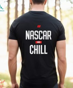 Nascar and chill shirt, hoodie, sweater and tank top