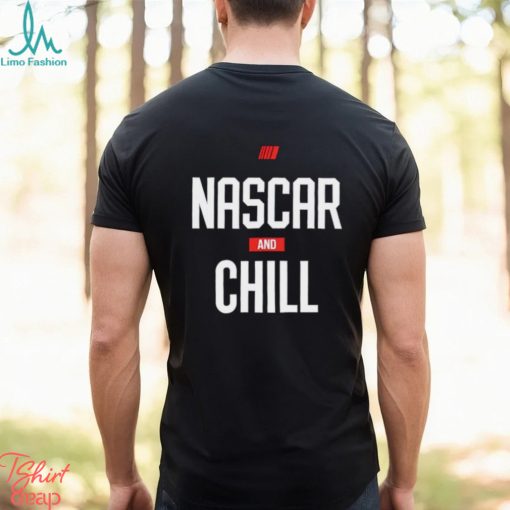 Nascar and chill shirt, hoodie, sweater and tank top