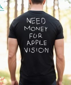 Need Money For Apple Vision Shirt