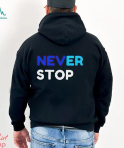 Never Stop shirt