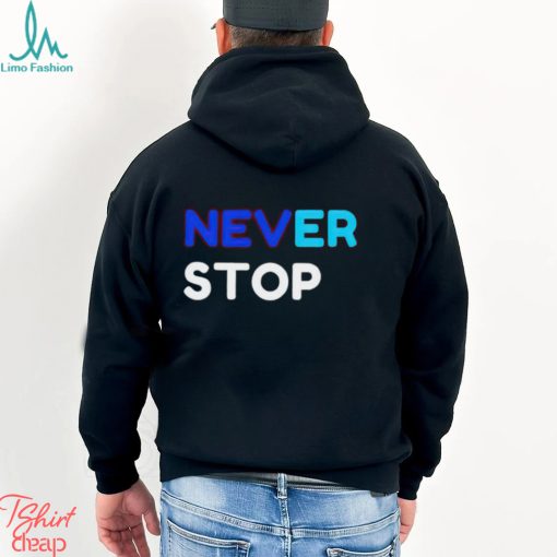 Never Stop shirt