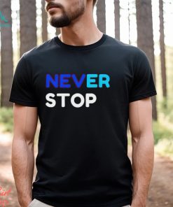 Never Stop shirt