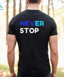 Never Stop shirt