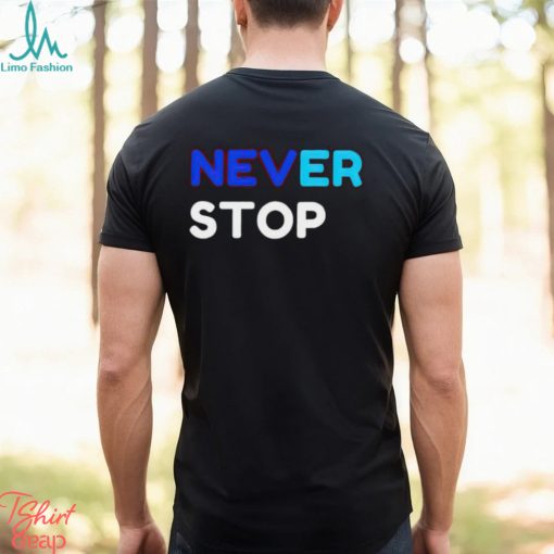 Never Stop shirt