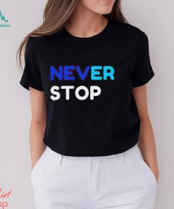 Never Stop shirt