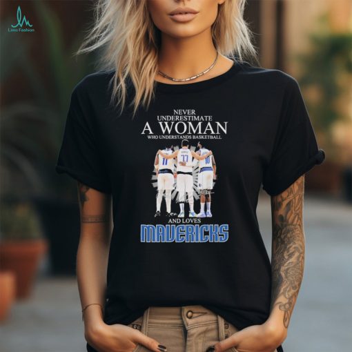 Never Underestimate a Woman who understands Basketball and loves Mavericks 2024 Signatures Shirt