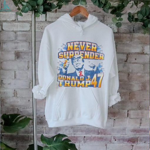 Never surrender Donald J. Trump 47 shirt