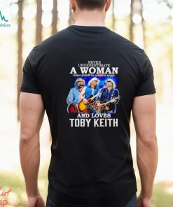 Never underestimate a woman who listens to Country Music and loves Toby Keith shirt