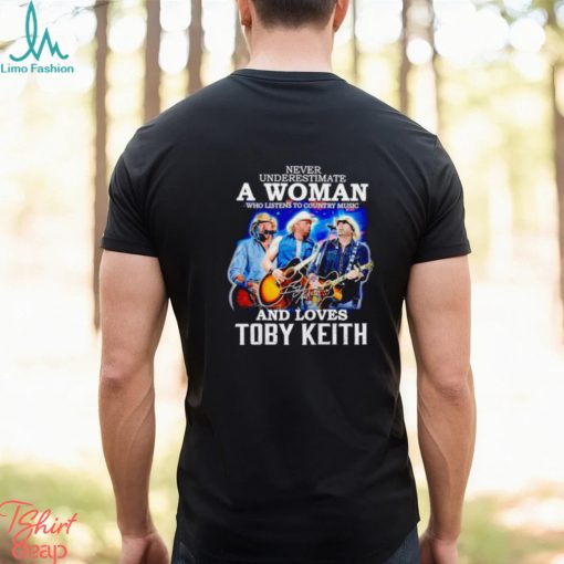 Never underestimate a woman who listens to Country Music and loves Toby Keith shirt