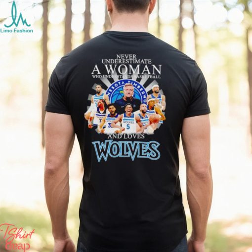 Never underestimate a woman who understands basketball and loves Wolves shirt