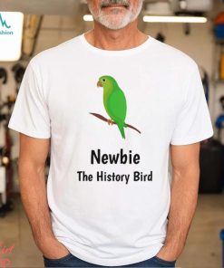 Newbie, The History Bird Shirt