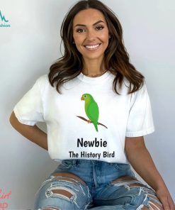 Newbie, The History Bird Shirt