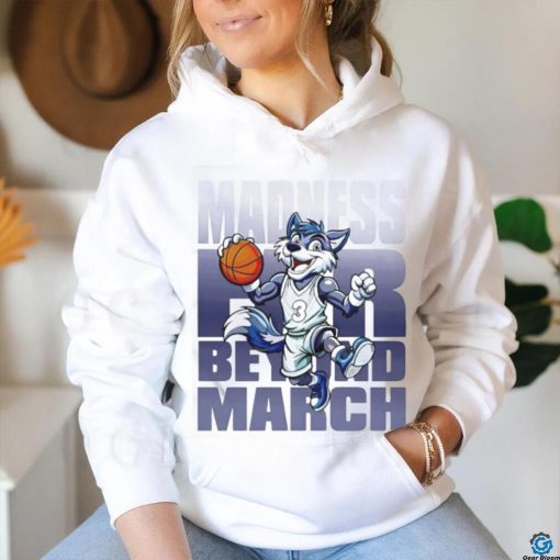 Nice Madness Far Beyond March T shirt