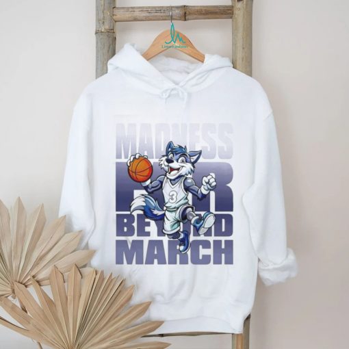 Nice Madness Far Beyond March T shirt