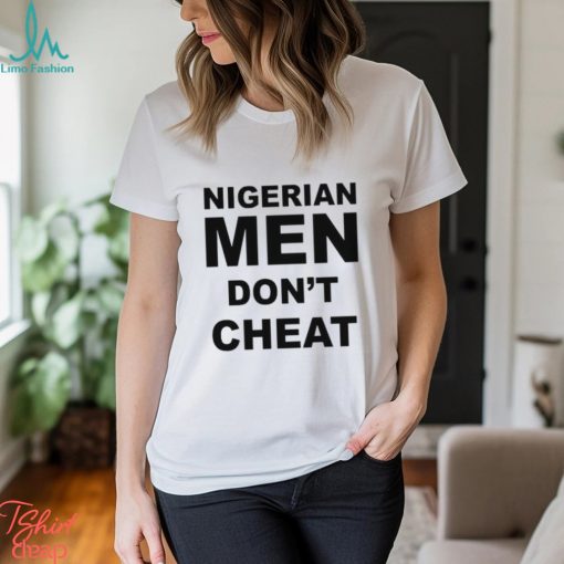 Nigerian Men Don’t Cheat shirt