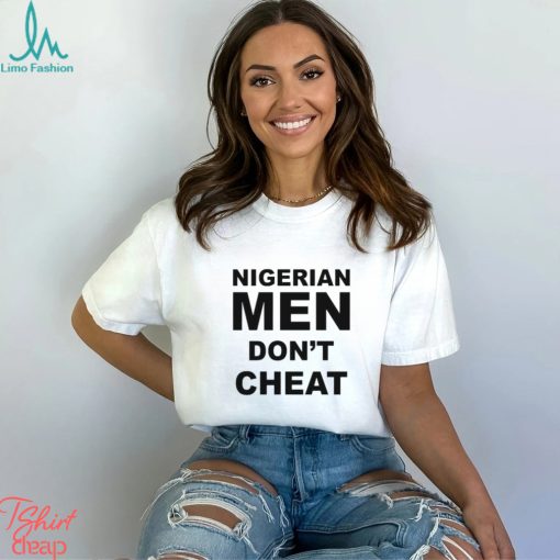 Nigerian Men Don’t Cheat shirt