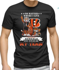 No Matter Where I Live Cincinnati Bengals Will Alway Be My Team Classic Tee Shirt