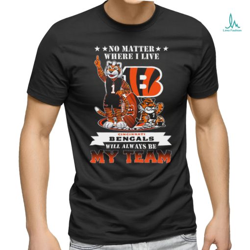 No Matter Where I Live Cincinnati Bengals Will Alway Be My Team Classic Tee Shirt
