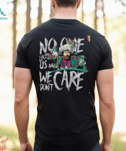 No One Likes Us And We Don't Care Shirt