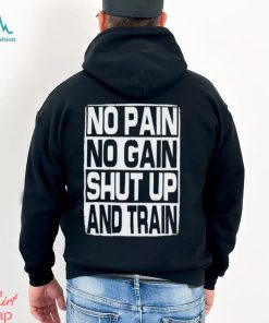 No Pain No Gain Shut Up And Train vintage shirt