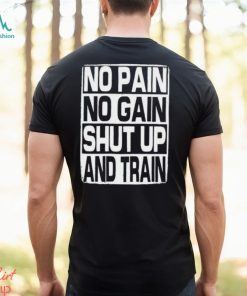 No Pain No Gain Shut Up And Train vintage shirt