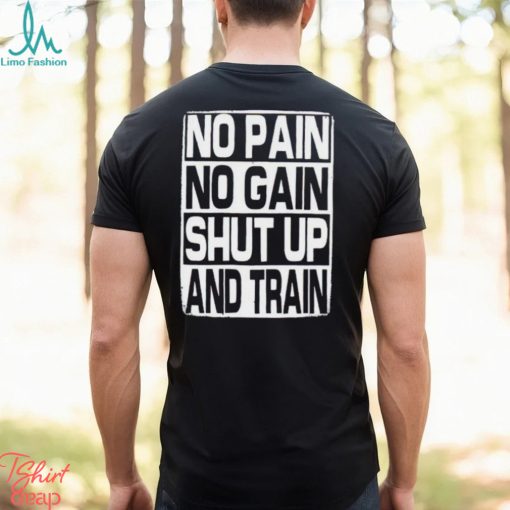 No Pain No Gain Shut Up And Train vintage shirt