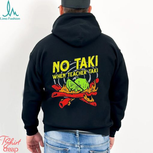 No Taki When Teacher Taki Shirt