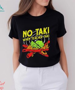 No Taki When Teacher Taki Shirt