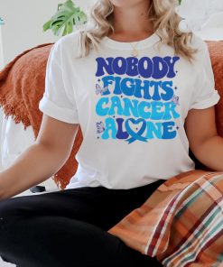 Nobody Fights Cancer Alone Colon Cancer Awareness shirt