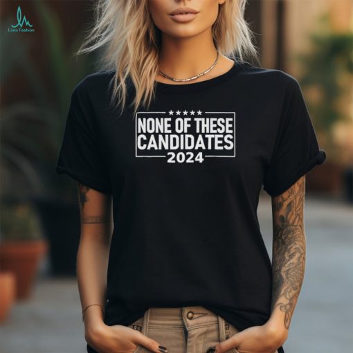 None Of These Candidates 2024 Nikki Haley Nevada Biden Trump Shirt