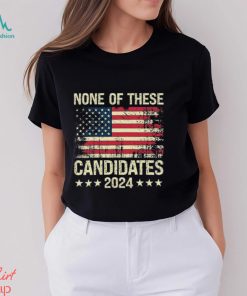 None Of These Candidates 2024 USA Funny Shirt
