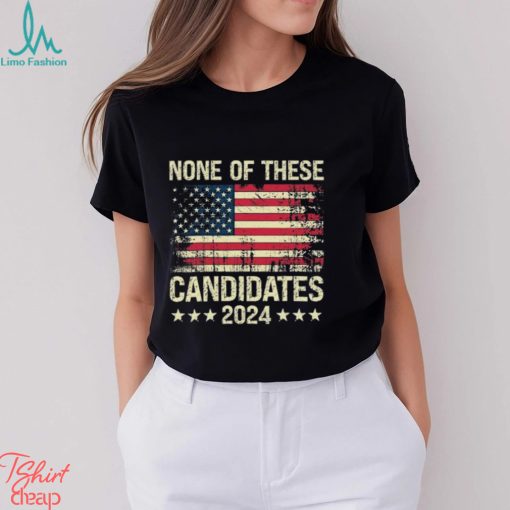 None Of These Candidates 2024 USA Funny Shirt
