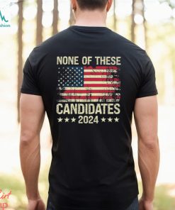 None Of These Candidates 2024 USA Funny Shirt