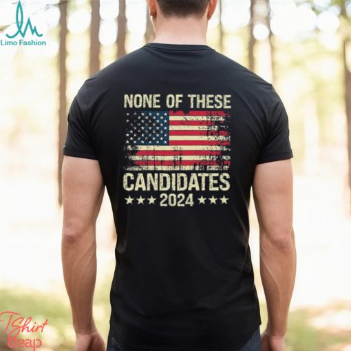None Of These Candidates 2024 USA Funny Shirt