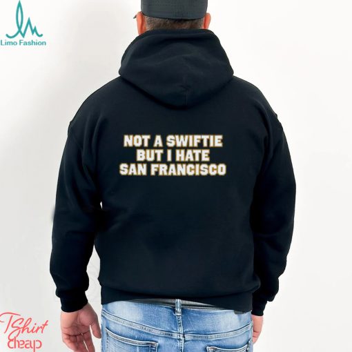 Not A Swiftie But I Have San Francisco T Shirt