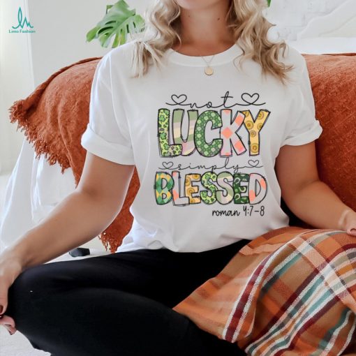 Not Lucky Simply Blessed Roman Bible Verses shirt