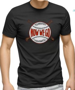 Now We Go T shirt