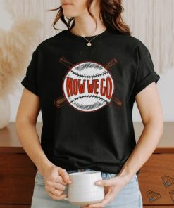 Now We Go T shirt