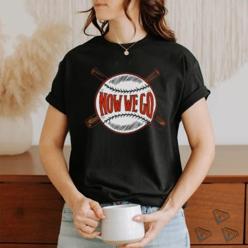 Now We Go T shirt