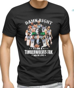 Official Damn Right I Am A Minnesota Timberwolves Fan Win Or Lose Signatures Shirt