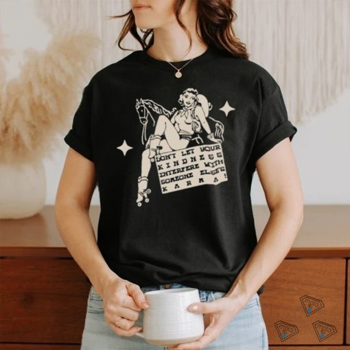 Official Don’t Let Your Kindness Interfere With Someone Else’s Karma T Shirt