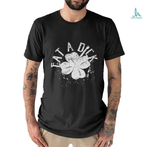 Official Eat A Dick Shamrock St Patricks Day Shirt