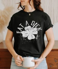 Official Eat A Dick Shamrock St Patricks Day Shirt