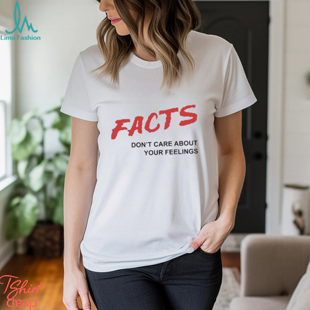 Official Facts Don’t Care About Your Feelings Shirt Official Facts Don’t Care About Your Feelings Shirt