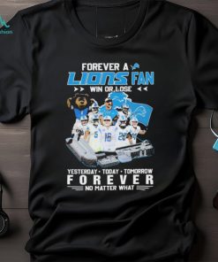 Official Forever A Detroit Lions Fan Win Or Lose Yesterday, Today, Tomorrow Forever No Matter What Signatures Shirt