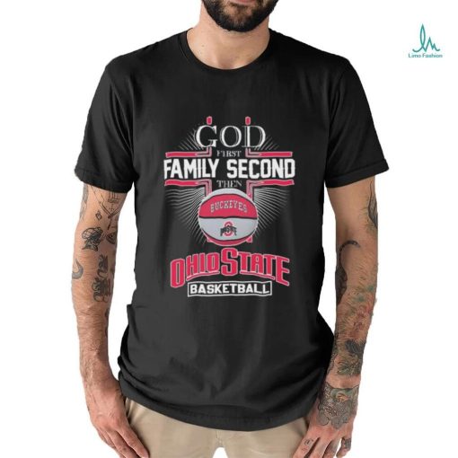 Official God First Family Second Then Ohio State Basketball Shirt