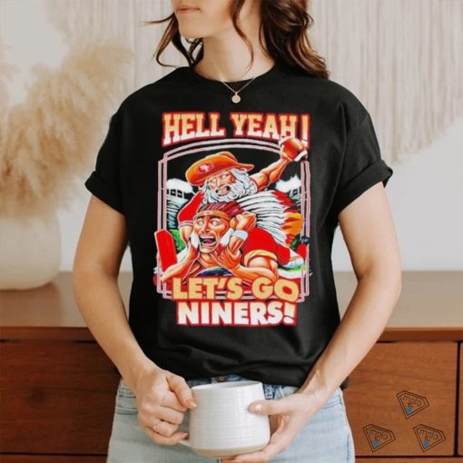 Official Hell Yeah Let’s Go Niners T Shirt