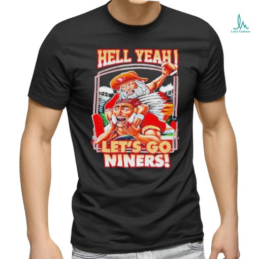 Official Hell Yeah Let’s Go Niners T Shirt