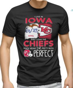 Official I Live In Iowa And I Love The Kansas City Chiefs Which Means I’m Pretty Much Perfect shirt