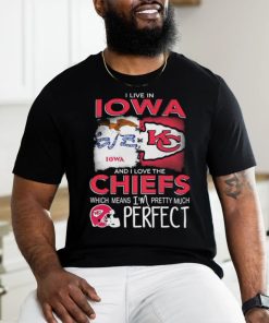 Official I Live In Iowa And I Love The Kansas City Chiefs Which Means I’m Pretty Much Perfect shirt